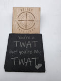 You're a twat personalised slate coaster